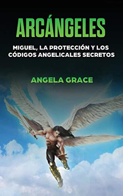 Arcángeles: Miguel, la protección y los códigos angelicales secretos (Spanish Edition) - Hardcover
