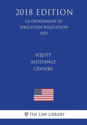 Equity Assistance Centers (US Department of Education Regulation) (ED) (2018 Edition)