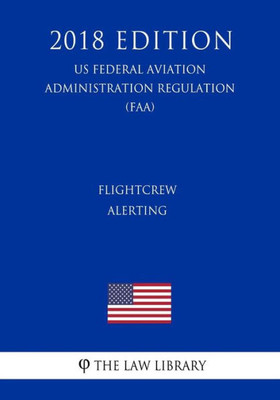 Flightcrew Alerting (US Federal Aviation Administration Regulation) (FAA) (2018 Edition)