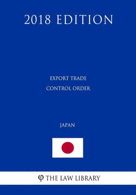 Export Trade Control Order (Japan) (2018 Edition)