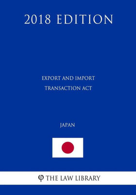 Export and Import Transaction Act (Japan) (2018 Edition)