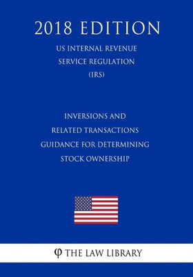 Inversions and Related Transactions - Guidance for Determining Stock Ownership (US Internal Revenue Service Regulation) (IRS) (2018 Edition)