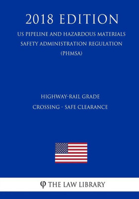 Highway-Rail Grade Crossing - Safe Clearance (US Pipeline and Hazardous Materials Safety Administration Regulation) (PHMSA) (2018 Edition)