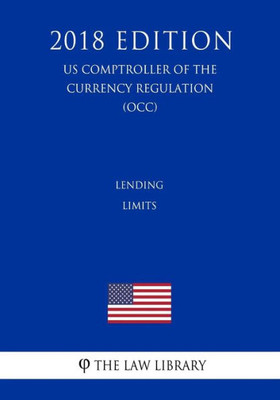 Lending Limits (US Comptroller of the Currency Regulation) (OCC) (2018 Edition)