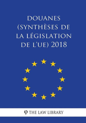 Douanes (Synthèses de la législation de l'UE) 2018 (French Edition)