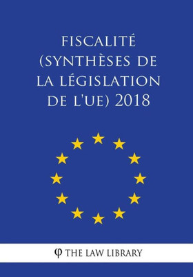 Fiscalité (Synthèses de la législation de l'UE) 2018 (French Edition)