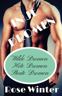 In je dromen: Wilde dromen, Hete dromen, Stoute dromen (Dutch Edition)