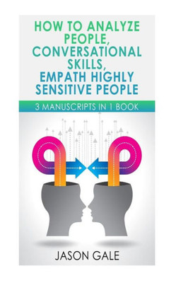 How To Analyze People, Conversational Skills, Empath Highly Sensitive People: 3 Manuscripts in 1 BOOK (Self-Development Starter Pack)