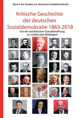 Kritische Geschichte der deutschen Sozialdemokratie 1863-2018: Von der sozialistischen Zukunftshoffnung zur neoliberalen Beliebigkeit (Studien zur deutschen Sozialdemokratie) (German Edition)