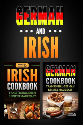 German Cookbook: Traditional German Recipes Made Easy & Irish Cookbook: Traditional Irish Recipes Made Easy
