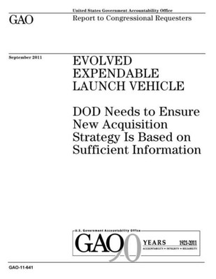 Evolved Expendable Launch Vehicle :DOD needs to ensure new acquisition strategy is based on sufficient information : report to congressional committees.