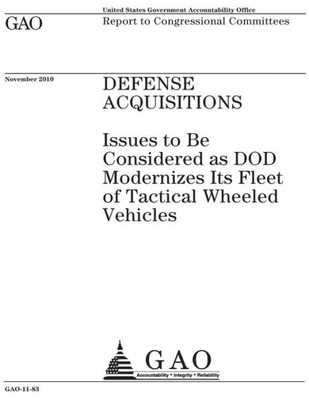 Defense acquisitions :issues to be considered as DOD modernizes its fleet of tactical wheeled vehicles : report to congressional committees.