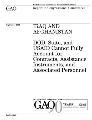 Iraq and Afghanistan :DOD, State, and USAID cannot fully account for contracts, assistance instruments, and associated personnel : report to congressional committees.