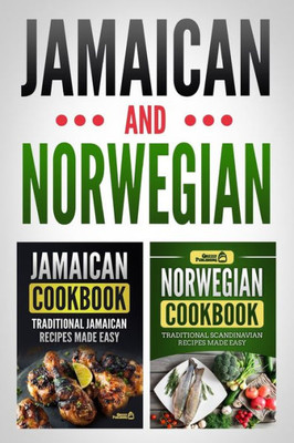 Jamaican Cookbook: Traditional Jamaican Recipes Made Easy & Norwegian Cookbook: Traditional Scandinavian Recipes Made Easy