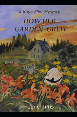 How Her Garden Grew (Kaye Eliot Mysteries)