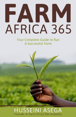 Farm Africa 365: Your Complete Guide to Run A Successful Farm.