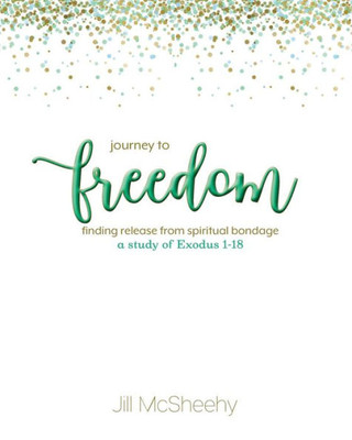 Journey to Freedom: Finding Release from Spiritual Bondage - a study of Exodus 1-18