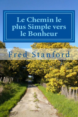 Le Chemin le plus Simple vers le Bonheur: Comment creer la joie, la croissance et la liberte (French Edition)