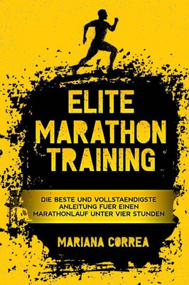 ELITE MARATHON TRAiNING: DiE BESTE UND VOLLSTAENDIGSTE ANLEITUNG FUER EINEN MARATHONLAUF UNTER VIER STUNDEN (German Edition)