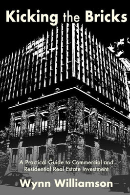 Kicking the Bricks: A Practical Guide to Commercial and Residential Real Estate Investment?