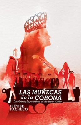 Las muñecas de la corona: Los crímenes y las perversiones del chavismo en el poder (Spanish Edition)