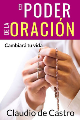 El Poder de la Oración: Cambiará tu vida (Libros de Crecimiento Espiritual) (Spanish Edition)