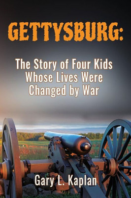 Gettysburg: The Story of Four Kids Whose Lives Were Changed By War