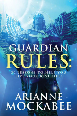 Guardian Rules: 30 Lessons to Help You Live Your Best Life!