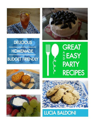 Great and Easy Party Recipes: Delicious, Homemade, Budget Friendly Party Food