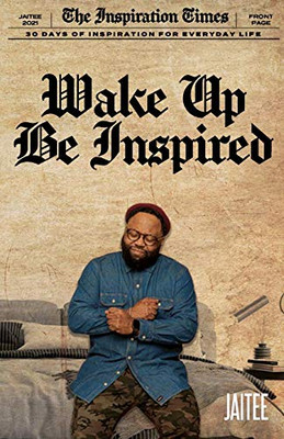 Wake Up, Be Inspired: 30 Days of Inspiration for Everyday Life