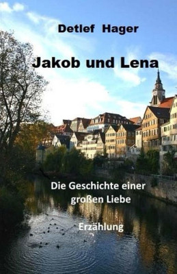 Jakob und Lena: die Geschichte einer großen Liebe (German Edition)