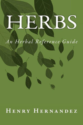 Herbs: An Herbal Reference Guide