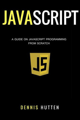 Javascript: Javascript Programming The Ultimate Beginners Guide