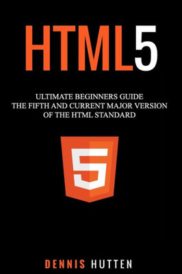 HTML5: The Fifth and Current Major Version of the HTML Standard