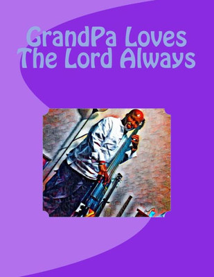 GrandPa Loves The Lord Always