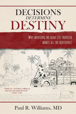 Decisions Determine Destiny: Why choosing the road less traveled makes all the difference
