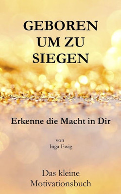 Geboren um zu Siegen: Erkenne die Macht in Dir (German Edition)