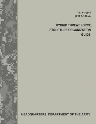 Hybrid Threat Force Structure Organization Guide (TC 7-100.4 / FM 7-100.4)