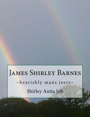 James Shirley Barnes: ~bearishly mans jeers~