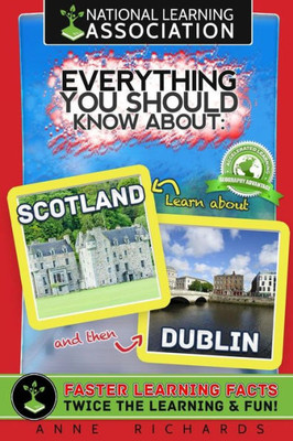 Everything You Should Know About: Scotland and Dublin