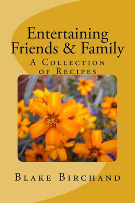Entertaining Friends & Family: A Collection of Recipes