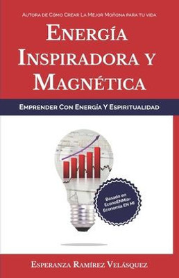 Emprender con energía y espiritualidad: Energía inspiradora y magnética (Motivacion) (Spanish Edition)