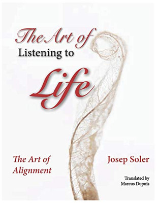 The Art of Listening to Life: The Art of Alignment