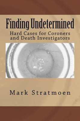Finding Undetermined: Hard Cases for Coroners and Death Investigators