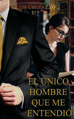 El unico hombre que me entendio (Spanish Edition)
