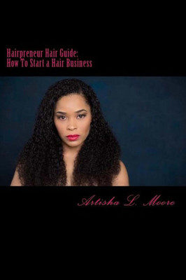 Hairpreneur Hair Guide: How To Start A Hair Business (Your Hair Guide)