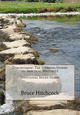 Discipleship: The Stepping Stones to Spiritual Maturity - Individual Study Guide