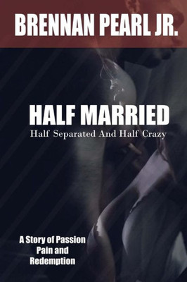 Half Married, Half Separated and Half Crazy