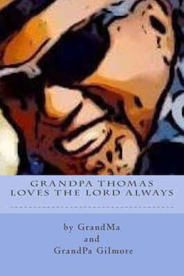 GrandPa Thomas Loves The Lord Always