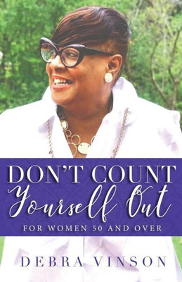 Don't Count Yourself Out: For Women 50 and Over